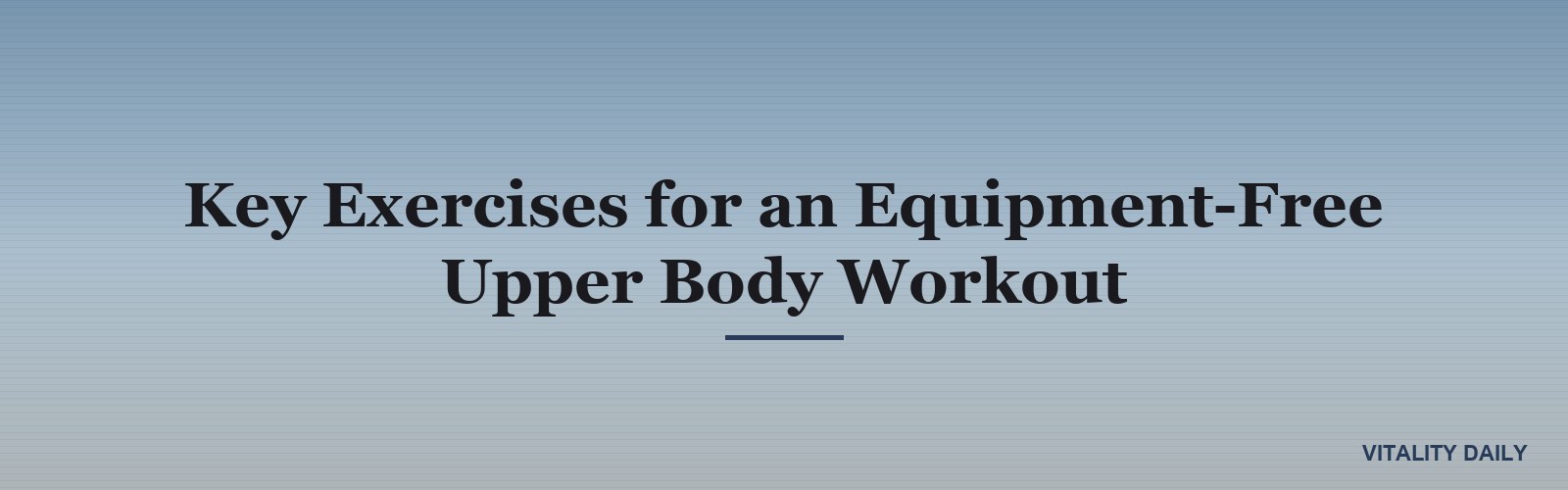 Key Exercises for an Equipment-Free Upper Body Workout