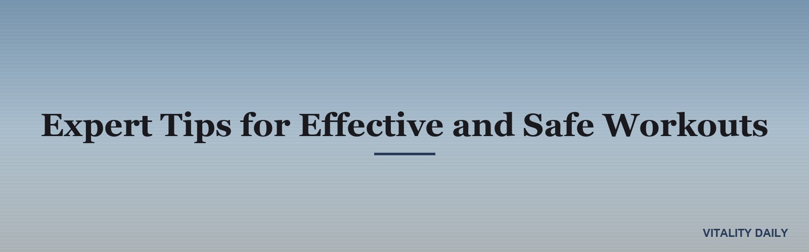 Expert Tips for Effective and Safe Workouts