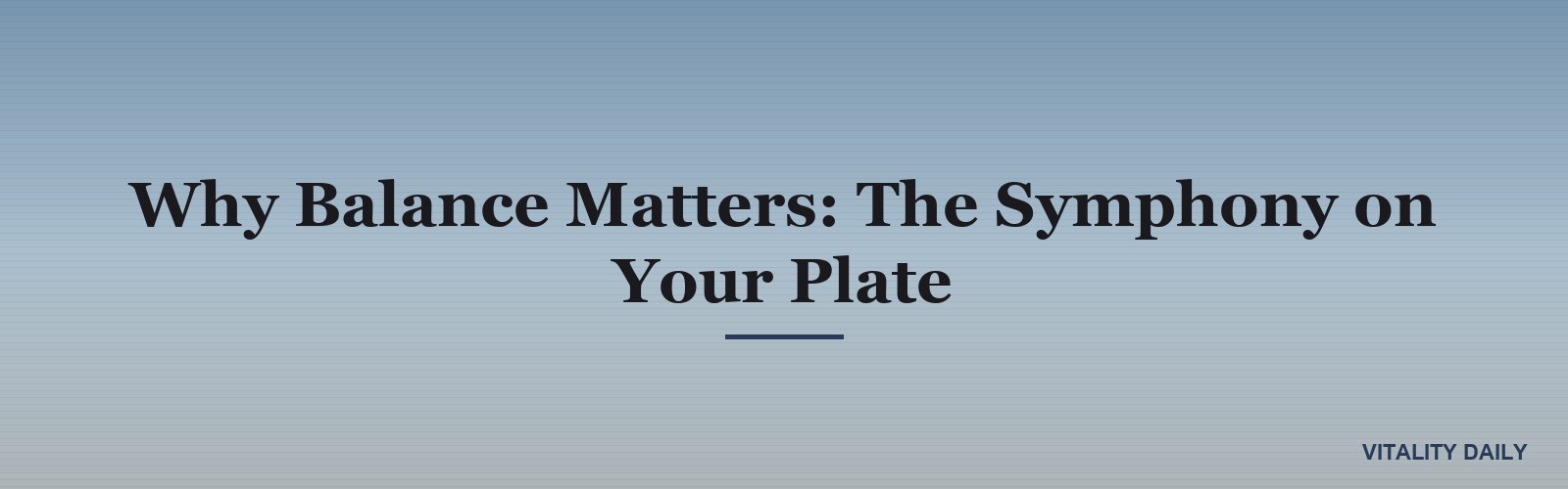 Why Balance Matters: The Symphony on Your Plate