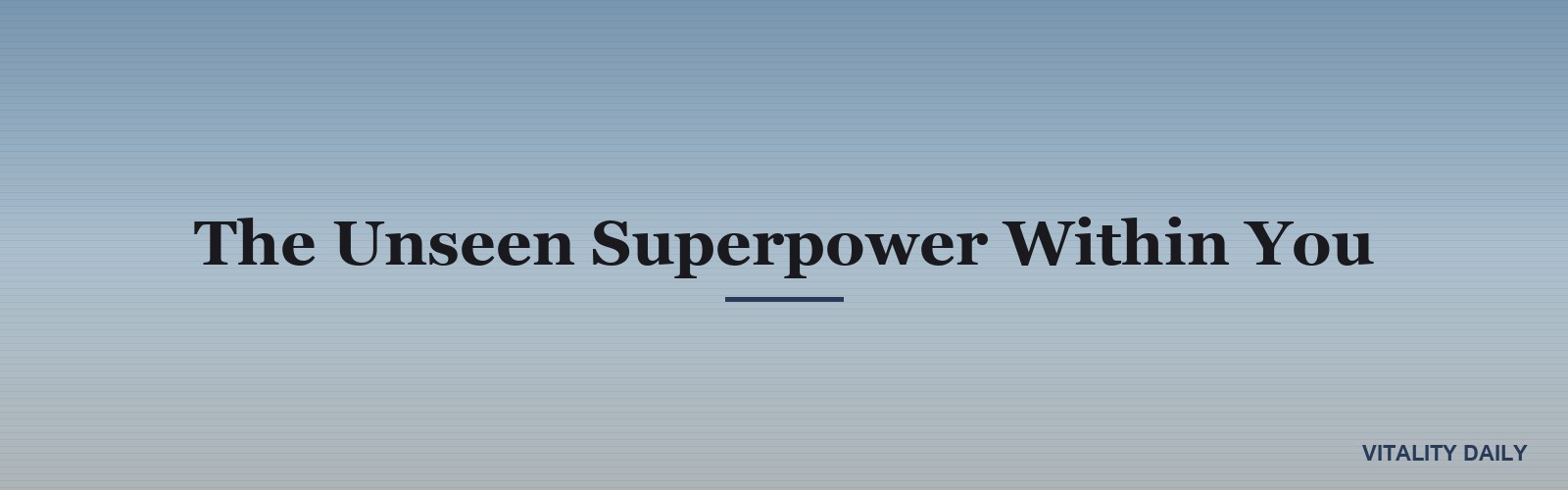The Unseen Superpower Within You