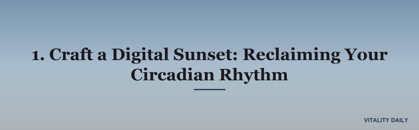 1. Craft a Digital Sunset: Reclaiming Your Circadian Rhythm