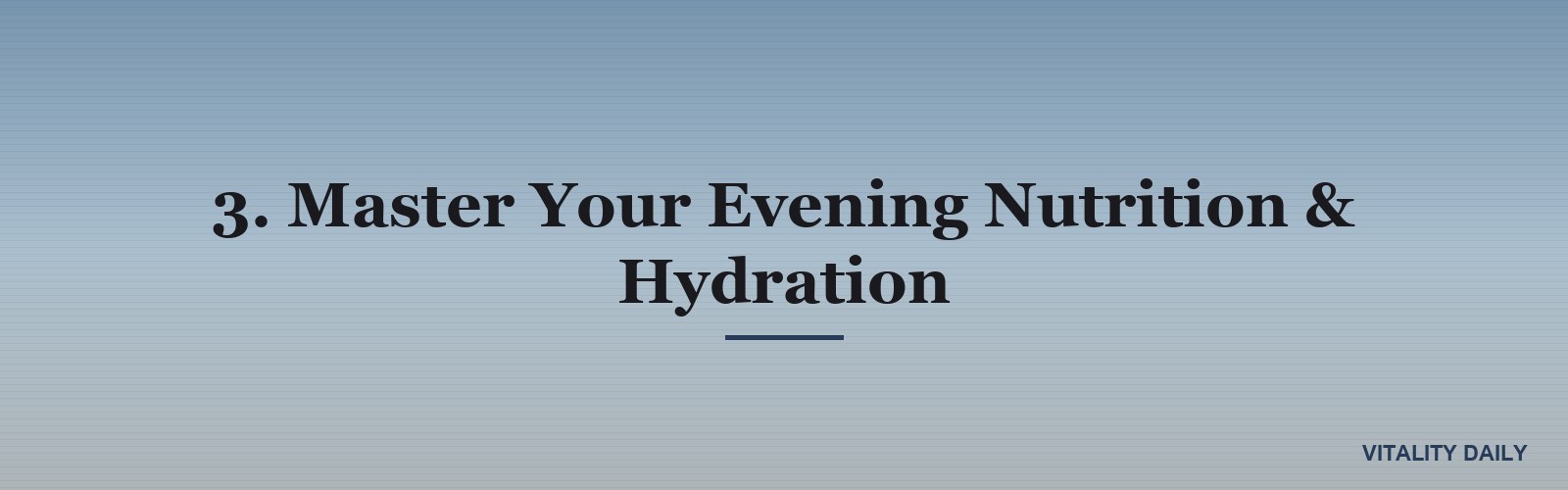 3. Master Your Evening Nutrition & Hydration