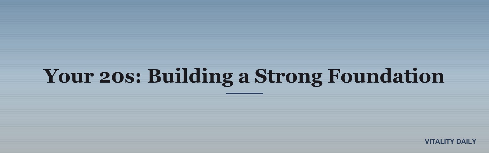 Your 20s: Building a Strong Foundation