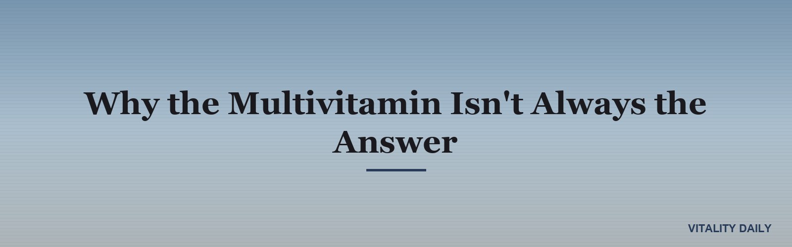 Why the Multivitamin Isn't Always the Answer