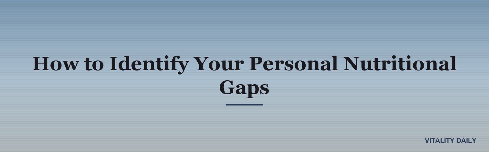 How to Identify Your Personal Nutritional Gaps