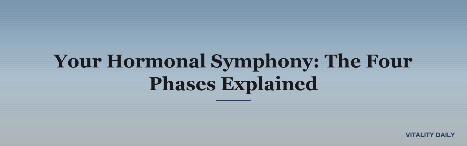 Your Hormonal Symphony: The Four Phases Explained