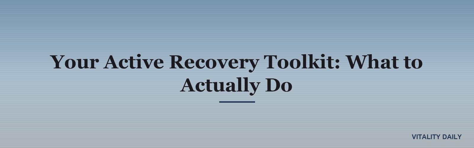 Your Active Recovery Toolkit: What to Actually Do