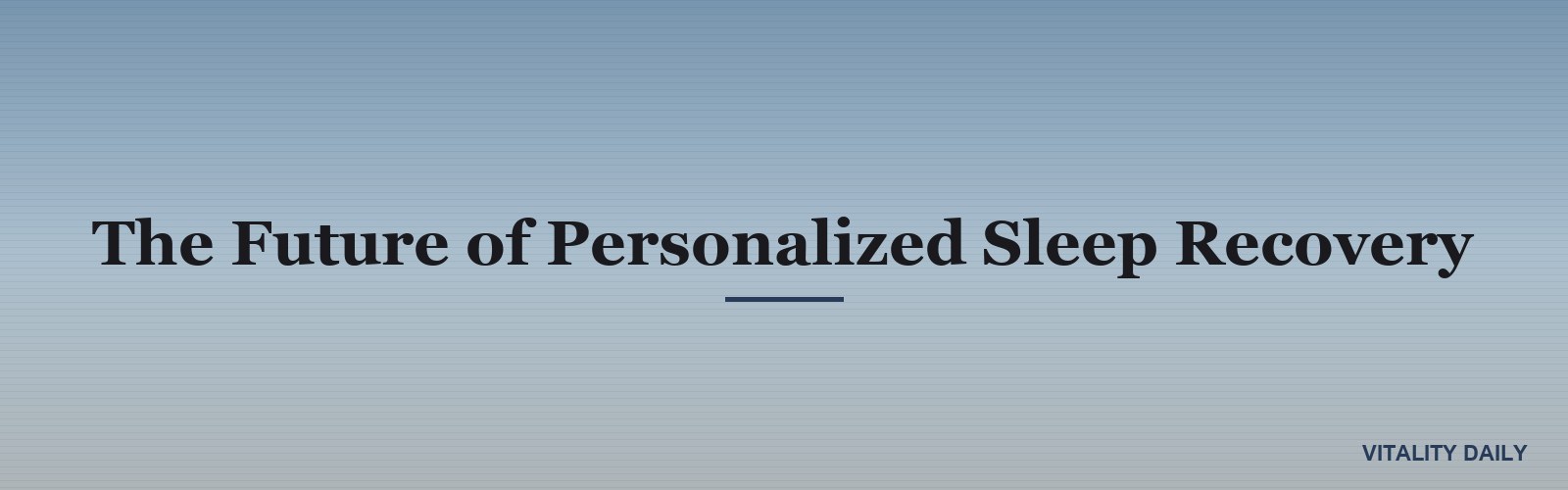 The Future of Personalized Sleep Recovery