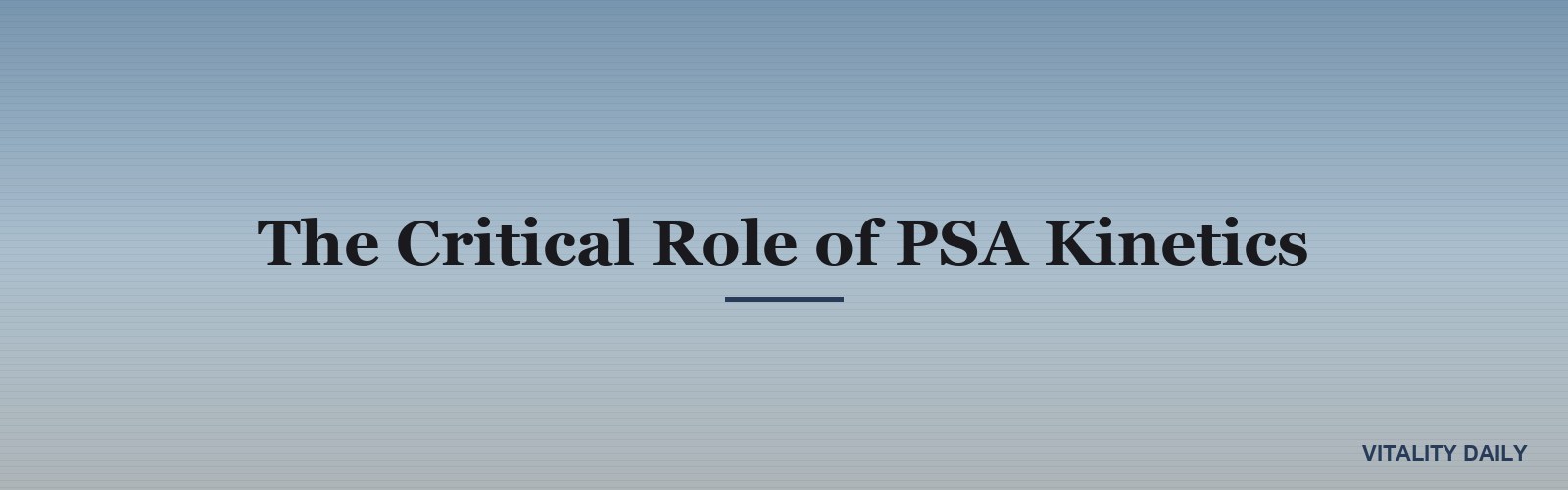 The Critical Role of PSA Kinetics