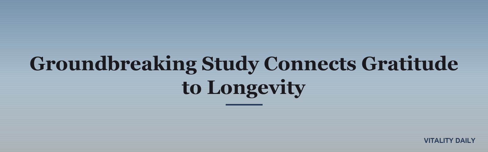 Groundbreaking Study Connects Gratitude to Longevity