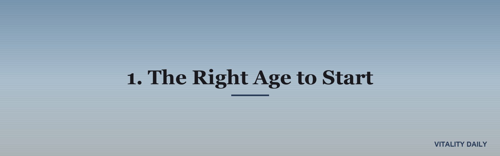 1. The Right Age to Start