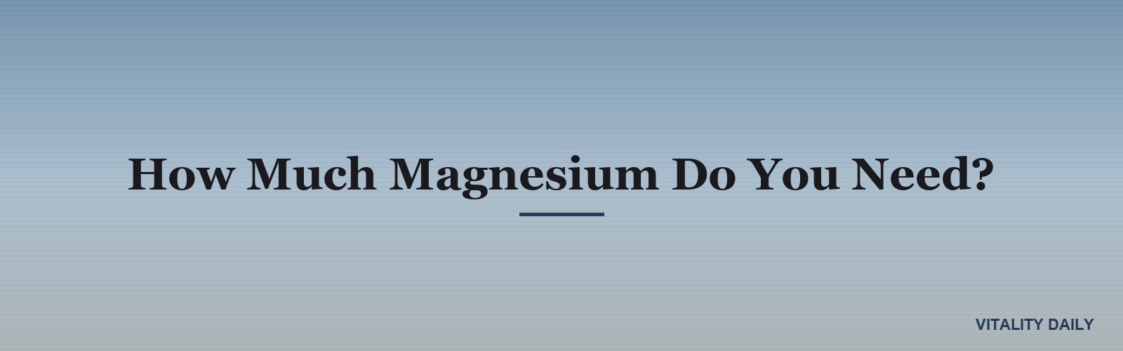 How Much Magnesium Do You Need?