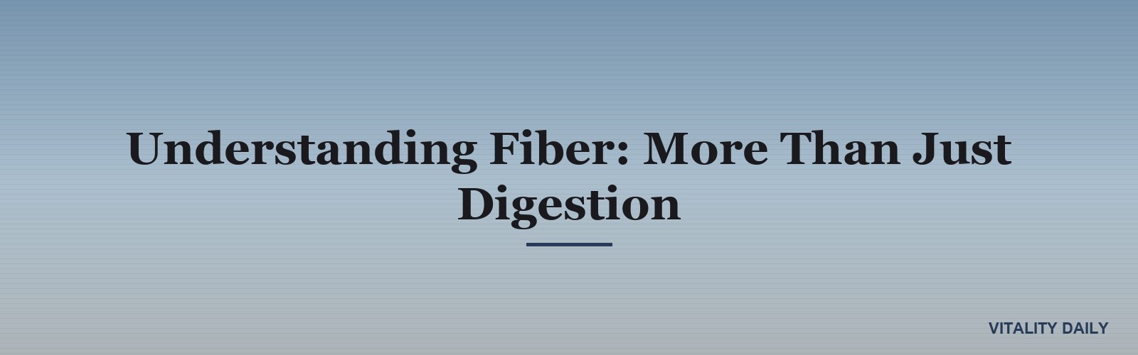 Understanding Fiber: More Than Just Digestion