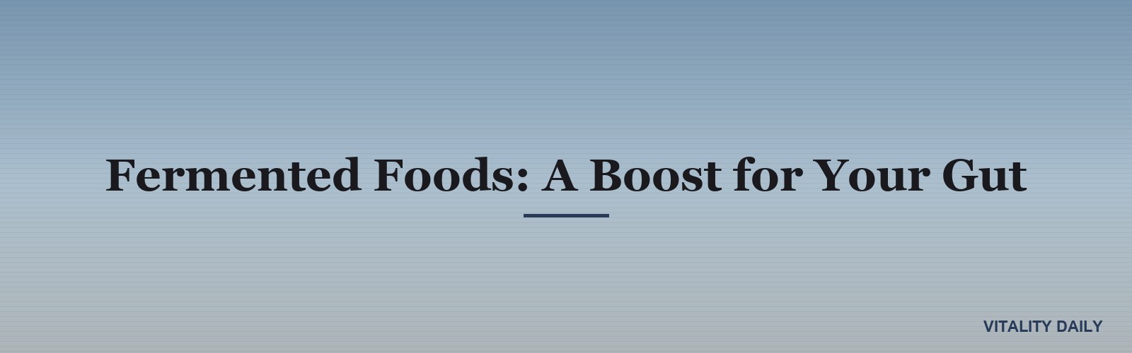 Fermented Foods: A Boost for Your Gut