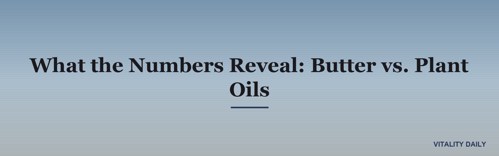 What the Numbers Reveal: Butter vs. Plant Oils