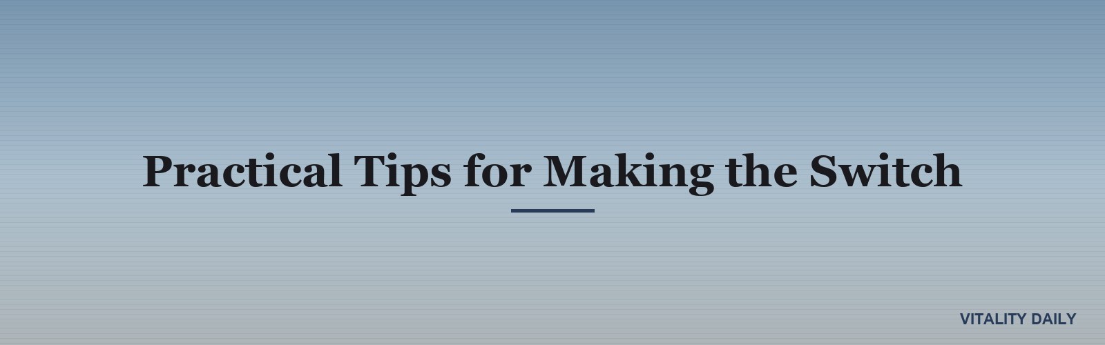 Practical Tips for Making the Switch