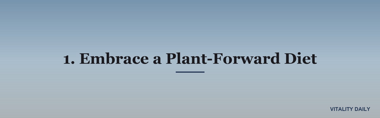 1. Embrace a Plant-Forward Diet