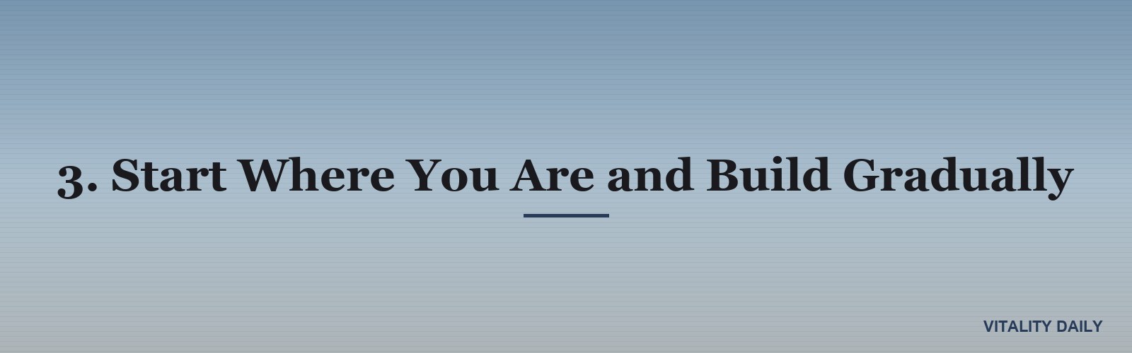 3. Start Where You Are and Build Gradually