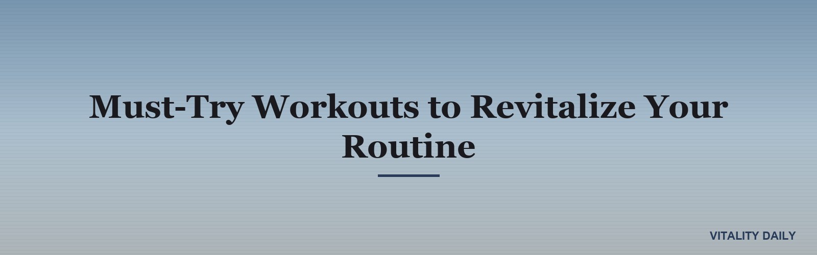 Must-Try Workouts to Revitalize Your Routine